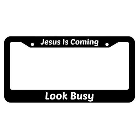 Jesus Is Coming Look Busy License Plate Frame