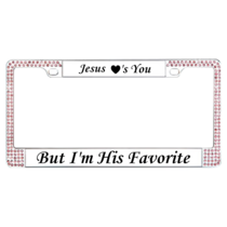 Jesus loves you, But I'm his favorite License Plate Frame