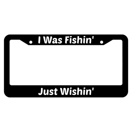 Just Wishin' I Was Fishin' License Plate Frame