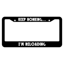 Keep Honking... I'm Reloading License Plate Frame