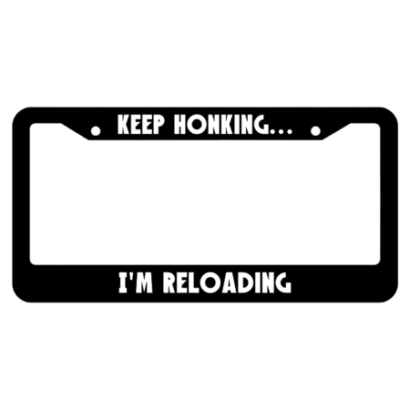 Keep Honking... I'm Reloading License Plate Frame