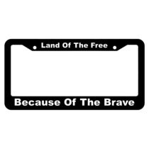 Land Of The Free Because Of The Brave License Plate Frame