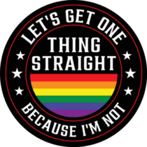 Let's Get One Thing Straight Because I'm Not Pride Sticker