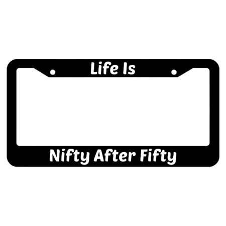 Life Is Nifty After Fifty License Plate Frame