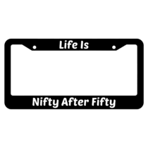 Life Is Nifty After Fifty License Plate Frame