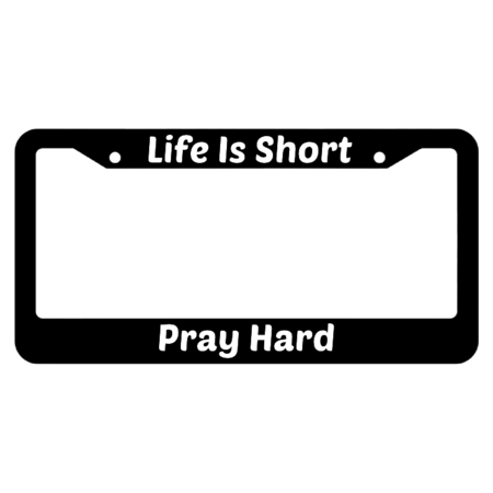 Life Is Short Pray Hard License Plate Frame