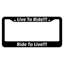 Live To Ride!!! Ride To Live!!! License Plate Frame