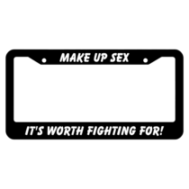 Make up sex, it's worth fighting for License Plate Frame