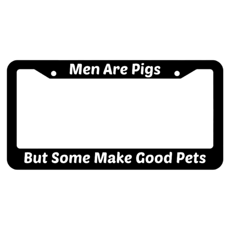 Men Are Pigs But Some Make Good Pets License Plate Frame