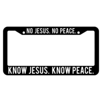 No Jesus No Peace Know Jesus Know Peace License Plate Frame