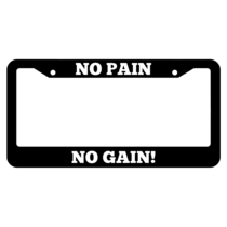 No Pain No Gain License Plate Frame