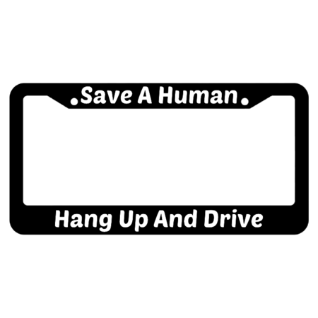 Save A Human Hang Up And Drive License Plate Frame