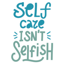 Self Care Isn't Selfish