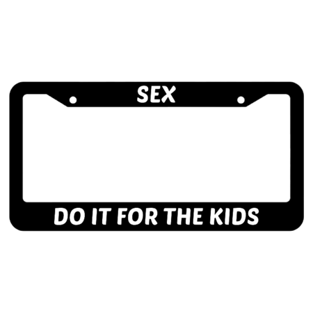 Sex,do it for the kids License Plate Frame