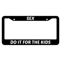 Sex,do it for the kids License Plate Frame