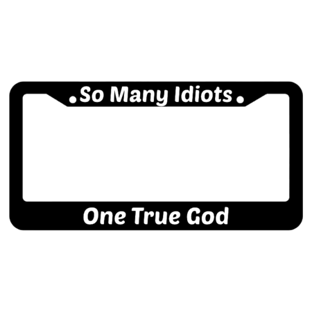 So Many Idiots One True God License Plate Frame