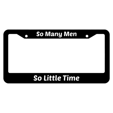 So Many Men So Little Time License Plate Frame