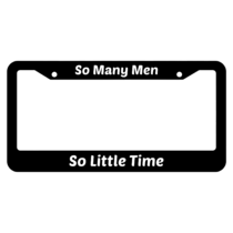 So Many Men So Little Time License Plate Frame