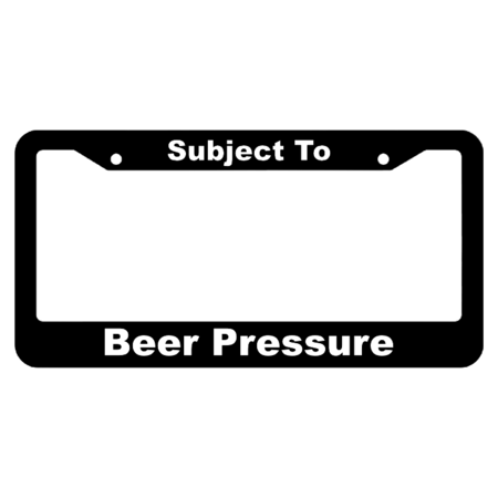 Subject To Beer Pressure License Plate Frame