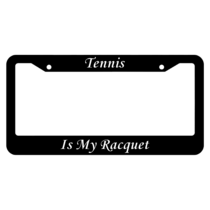 Tennis Is My Racquet License Plate Frame