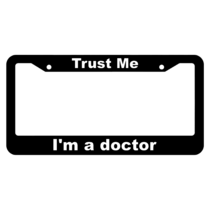 Trust me, I'm a doctor License Plate Frame