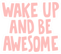 Wake Up and Be Awesome Sticker