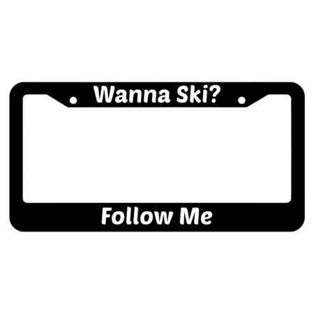 Wanna Ski? Follow Me License Plate Frame