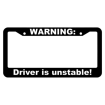 Warning, Driver is unstable! License Plate Frame