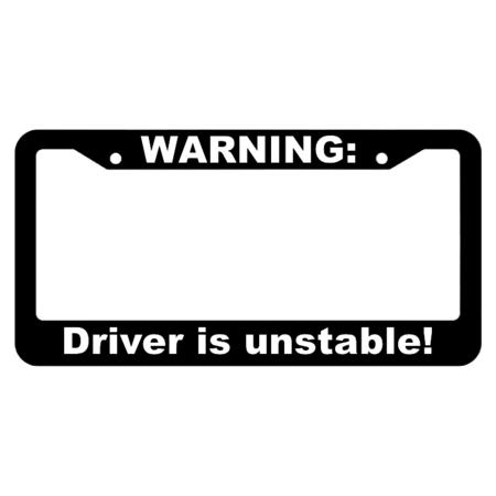 Warning, Driver is unstable! License Plate Frame