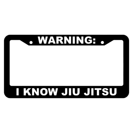 Warning, I know Jiu Jitsu License Plate Frame