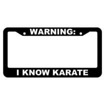 Warning, I know Karate License Plate Frame