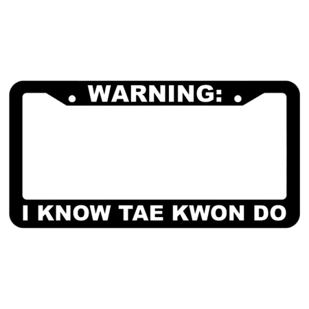 Warning, I know Tae Kwon Do License Plate Frame