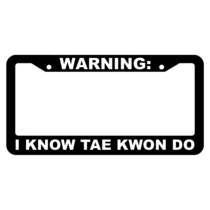 Warning, I know Tae Kwon Do License Plate Frame