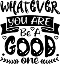 Whatever You Are Be a Good One Sticker