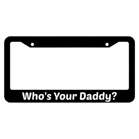 Who's Your Daddy? License Plate Frame