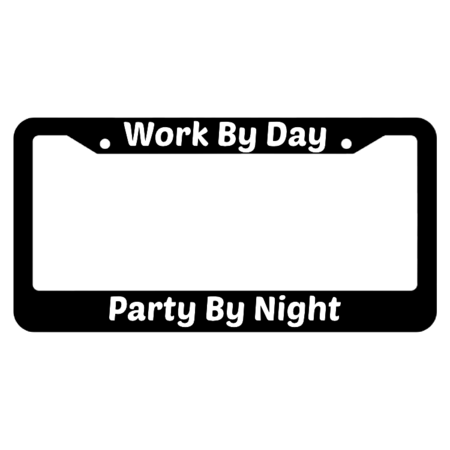 Work By Day Party By Night License Plate Frame