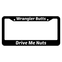 Wrangler Butts Drive Me Nuts License Plate Frame